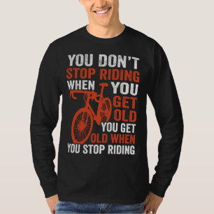 Bike Bicycle You Get Old When You Stop Riding Cyc T-Shirt