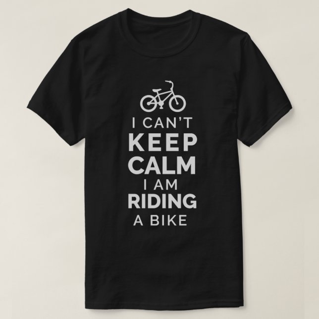 Bike I cant keep calm I am riding a bike Funny 1 T-Shirt (Design Front)