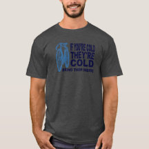 Bike Love If You're Cold They're Cold Bring Them