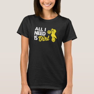 Bike Motocross Off Roading Biker Dirtbike All I Ne T-Shirt