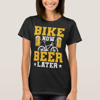 Bike Now Beer Later Cyclist Cycling Mountain Bike T-Shirt