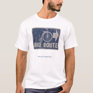 Bike Route : Lets go somewhere T-Shirt