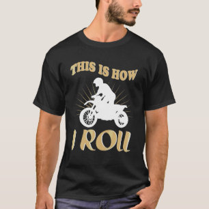 Bike This Is How I Roll  Motorcycle T-Shirt