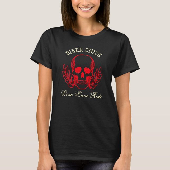 Biker Chick Live Love Ride Motorcycle Biker Skull T-Shirt (Front)
