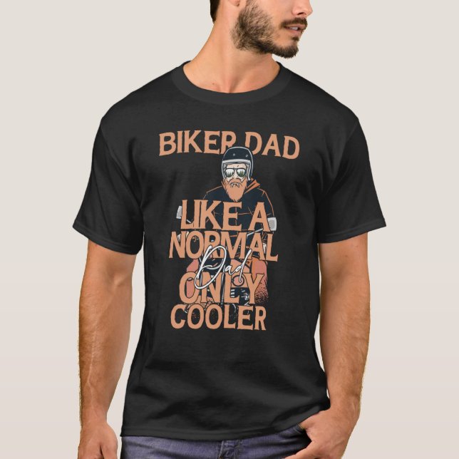 Biker Dad Like A Normal Dad Only Cool Motorcycle   T-Shirt (Front)