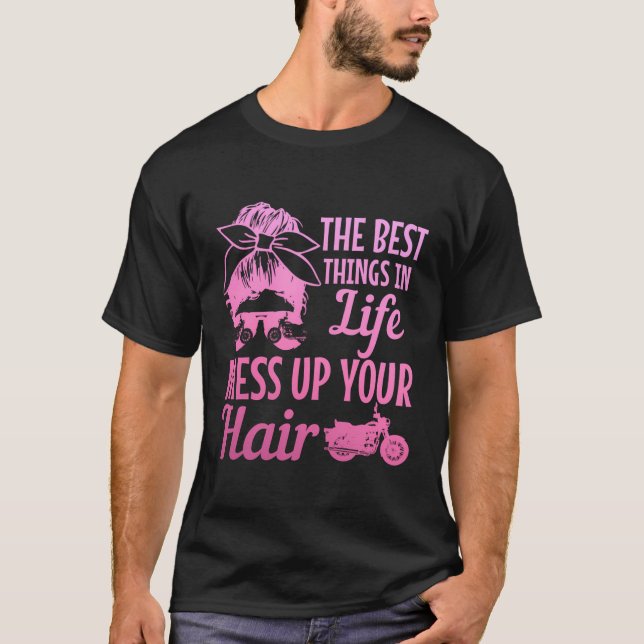 Biker Girl Best Things In Life Mess Up You Hair Mo T-Shirt (Front)