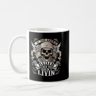 Biker If You Arent Ridin Arent Livin On Back Motor Coffee Mug