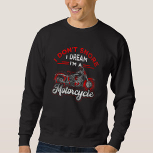 Biker Take A Nap I Dont Snore I Dream Im A Motorcy Sweatshirt