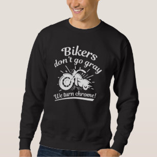 Bikers Don’t Go Grey Sweatshirt