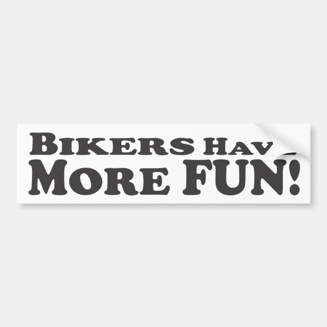 Bikers Have More Fun! - Bumper Sticker (Front)