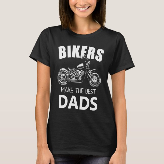 Bikers Make The Best Dads Fathers Motorcycle T-Shirt (Front)