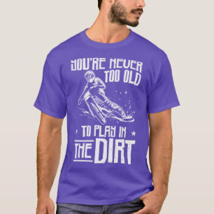 Bikers Not Too Old OffRoading Dirt Bike T-Shirt