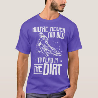 Bikers Not Too Old OffRoading Dirt Bike T-Shirt