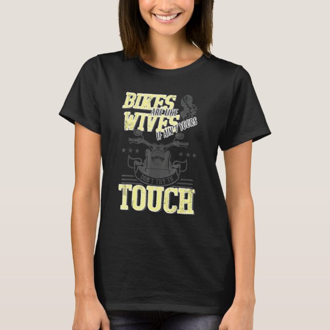 Bikes Are Like Wives Dont Touch Biker Motorcycle T-Shirt (Front)
