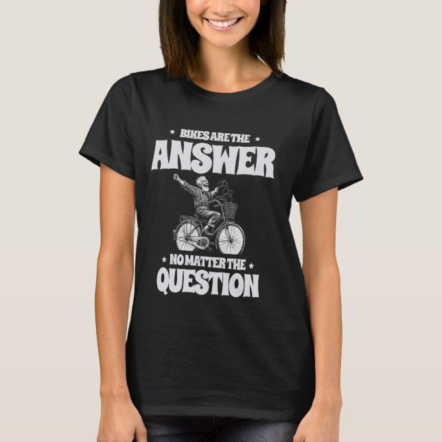 Bikes Are The Answer No Matter The Question Mounta T-Shirt (Front)