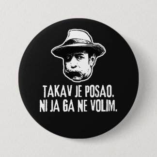 Bili Piton Takav Je Posao  3 Inch Round Button