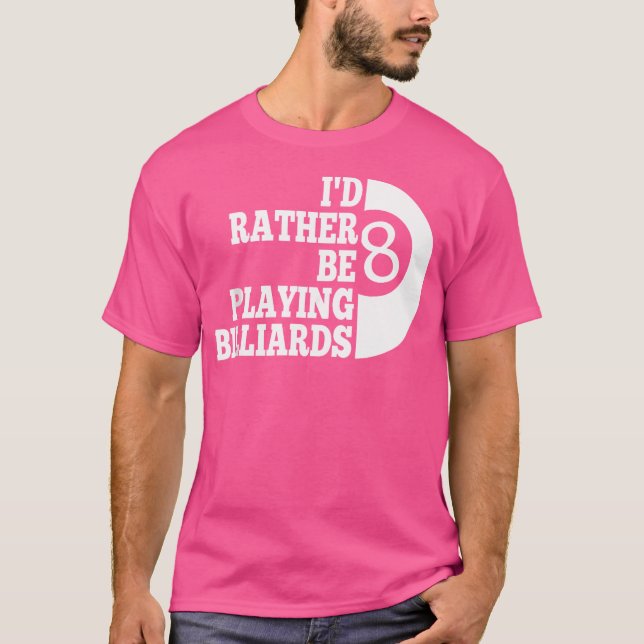 Billard Pool I'D Rather Be Playing Billiards T-Shirt (Front)