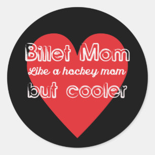 Billet Mom Like a Hockey Mom But Cooler Classic Round Sticker