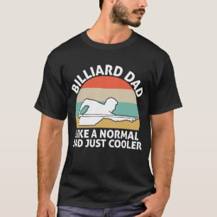 Billiard Dad Like A Normal Dad Just Cooler T-Shirt