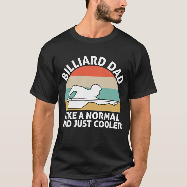 Billiard Dad Like A Normal Dad Just Cooler T-Shirt (Front)