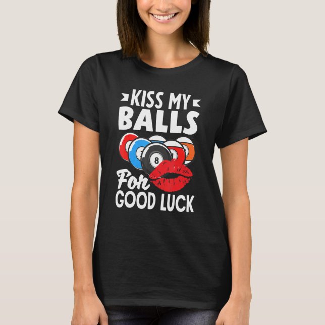 Billiard Player Pool Player Kiss My Balls T-Shirt (Front)