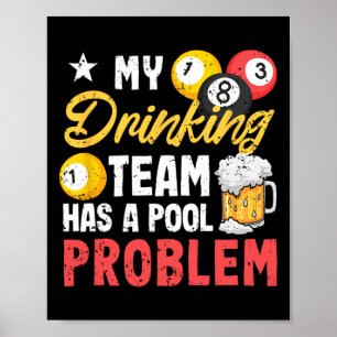 Billiard Players 8-ll My Drinking Team Has A Pool  Poster
