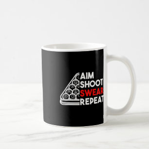 Billiard Pool Aim Shoot Swear Repeat  Coffee Mug