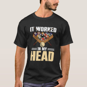 Billiard Pool  It Worked In My Head 2 T-Shirt