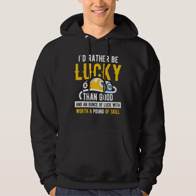 Billiard Pool  Iu2019d rather be lucky than good 2 Hoodie (Front)