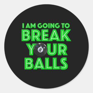 Billiards 8 Ball Pool I Am Going To Break Your A C Classic Round Sticker