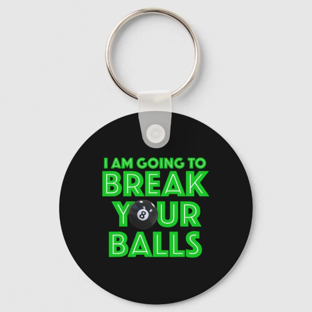 Billiards 8 Ball Pool I Am Going To Break Your A C Keychain (Front)