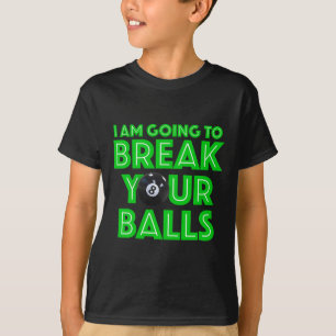 Billiards 8 Ball Pool I Am Going To Break Your A C T-Shirt