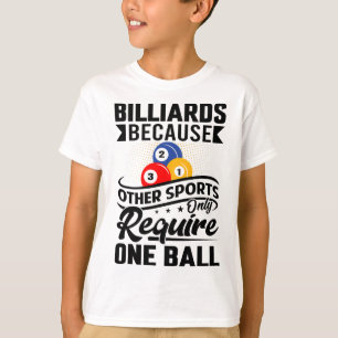 Billiards Because Other Sports Only Require One Ba T-Shirt