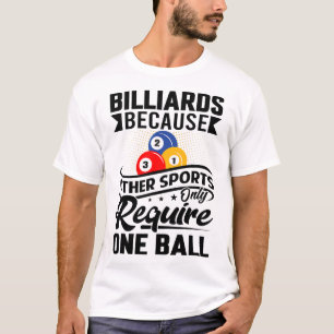 Billiards Because Other Sports Only Require One Ba T-Shirt