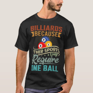 Billiards Because Other Sports Only Require One Ba T-Shirt