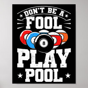 Billiards Dont Be A Fool Play Pool Funny 8 Ball Me Poster
