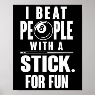 Billiards - I Beat People With A Stick For Fun Poster