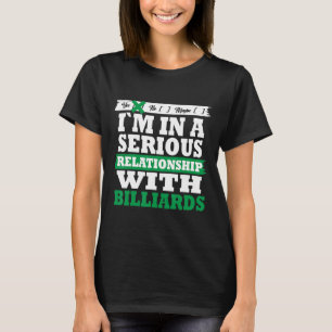 Billiards My Serious Relationship Funny  T-Shirt