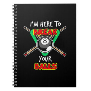 Billiards My Snooker Here To Break Your Balls Notebook