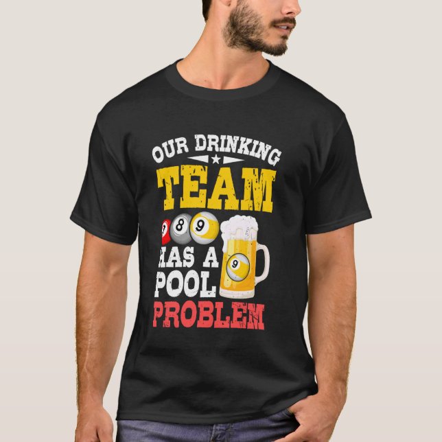 Billiards - Our Drinking Team Has a Pool Problem T-Shirt (Front)