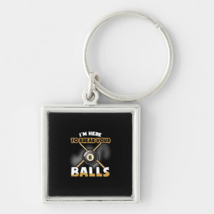 Billiards Player   I Am Here To Break Your Balls Keychain