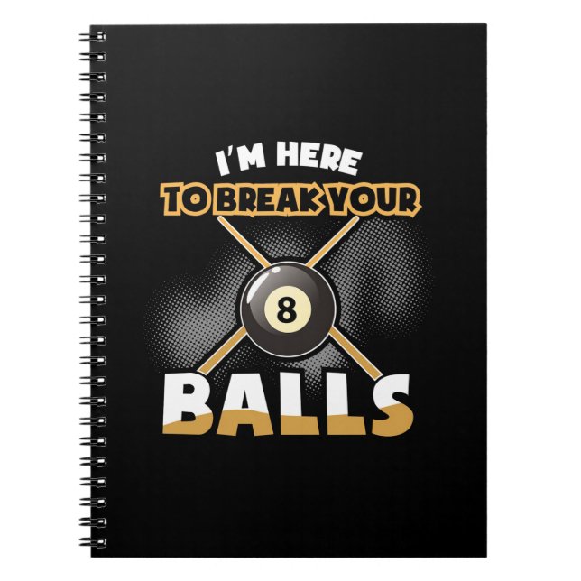 Billiards Player | I Am Here To Break Your Balls Notebook (Front)
