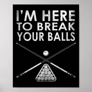 Billiards Player Im Here To Break Your  Poster