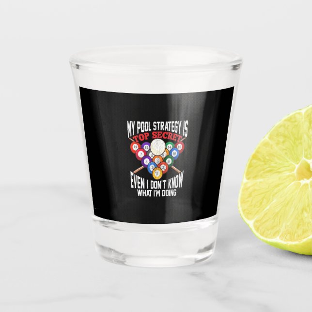 Billiards Player | My Pool Strategy Is Top Secret Shot Glass (Front)