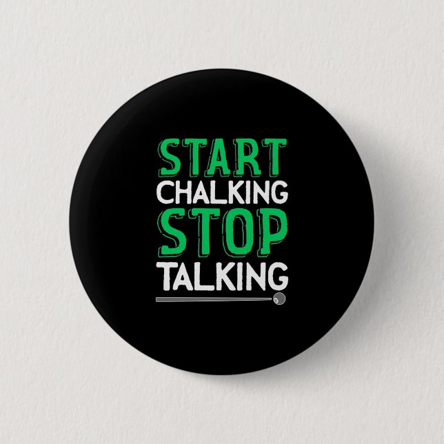 Billiards Player | Stop Talking And Start Chalking 2 Inch Round Button (Front)