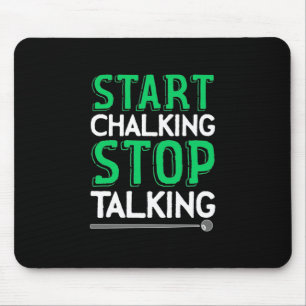 Billiards Player   Stop Talking And Start Chalking Mouse Pad
