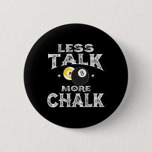 Billiards Pool - Less Talk More Chalk  2 Inch Round Button