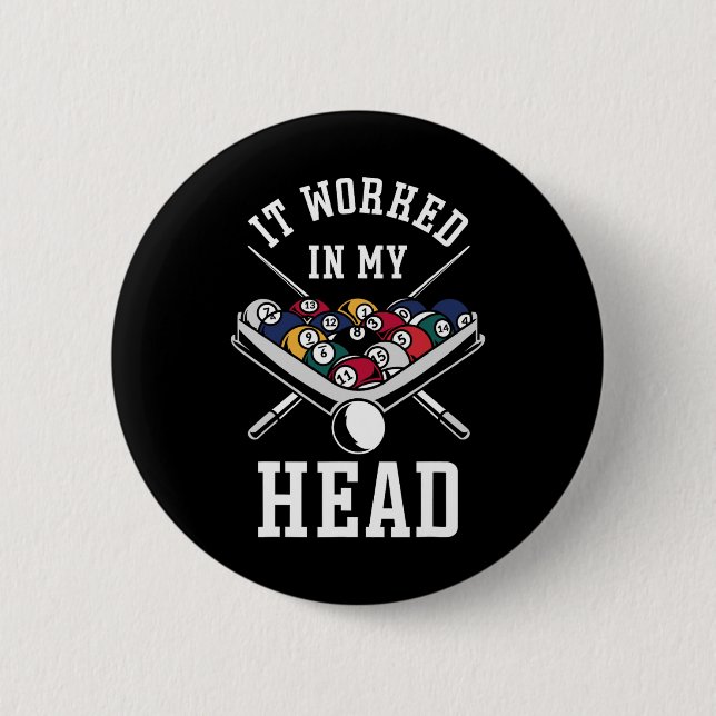 Billiards Pool Player Ball It Worked In My Head  2 Inch Round Button (Front)