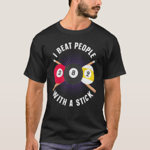 Billiards Pool Player Ball Pun I Beat People With  T-Shirt