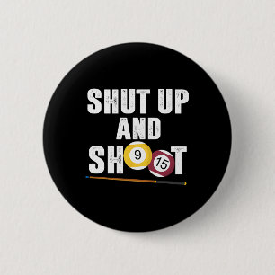 Billiards Pool Player Shut Up And Shoot 2 Inch Round Button
